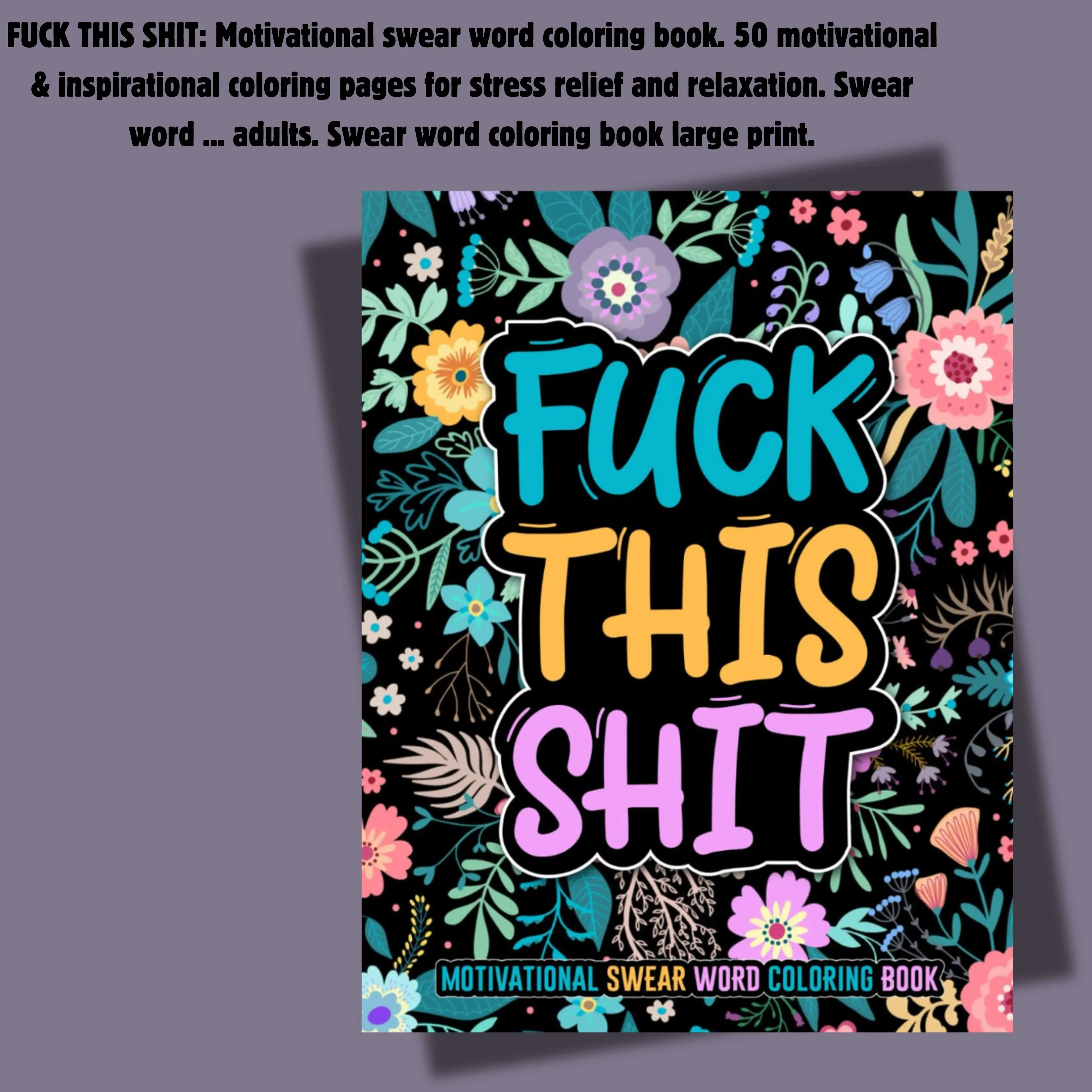 FUCK THIS SHIT: Motivational swear word coloring book. 50 motivational & inspirational coloring pages for stress relief and relaxation. Swear word ... adults. Swear word coloring book large print.
