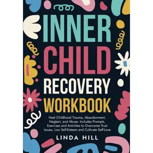 Inner   Workbook:  Childhood Trauma, Abandonment, Neglect, and Abuse. Includes Prompts, Exercises and Activities to Overcome Trust ... and Recover from Unhealthy Relationships) - Paperback