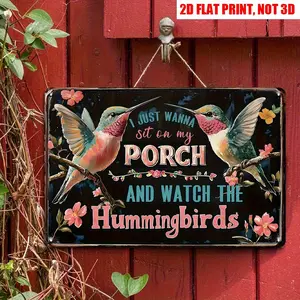 2D Flat, 12x8 Inch Retro Metal Wall Art Sign "I Just Want to Sit on The Porch and Watch Hummingbirds" - Vibrant Hummingbird & Floral Decorative Plaque for Garden, Porch, Farmhouse, Terrace - Durable Outdoor/ Indoor Decor with Pre-Drilled Holes, Porch