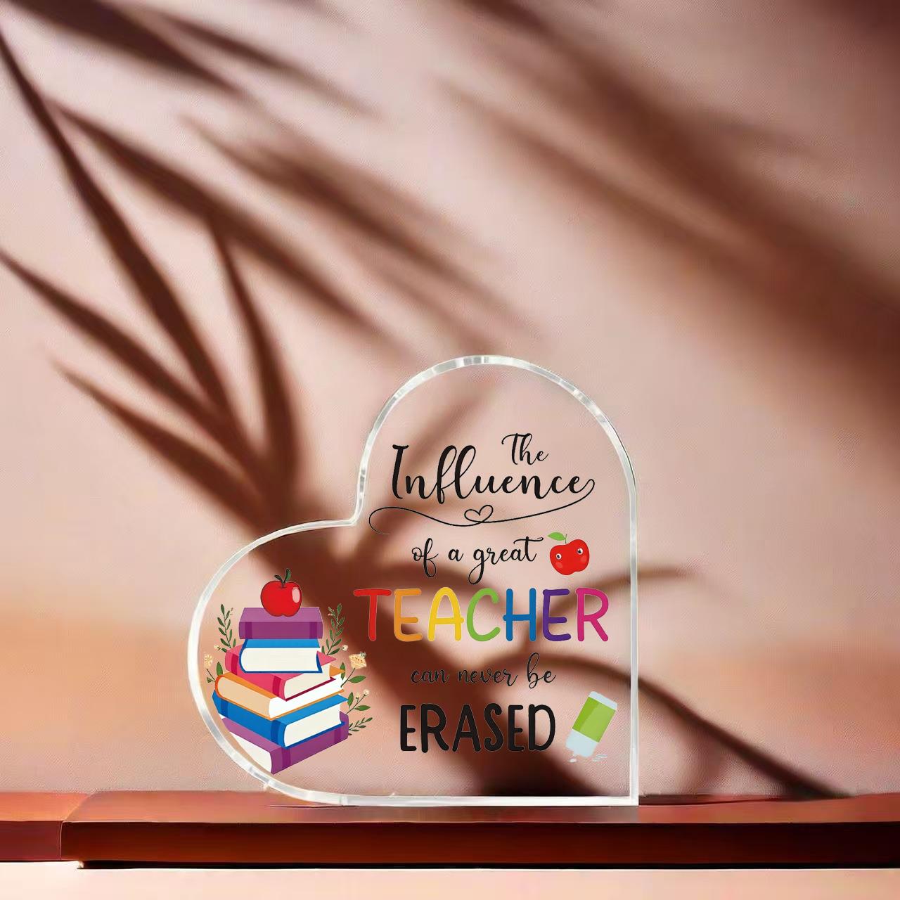 Heart Shaped Acrylic Teacher Appreciation Desk Plaque, The Influence of a Great Teacher Can Never Be Erased, Thank You Teacher Gift for Graduation, End of Year, Teacher's Day, Classroom Office Desk Decor