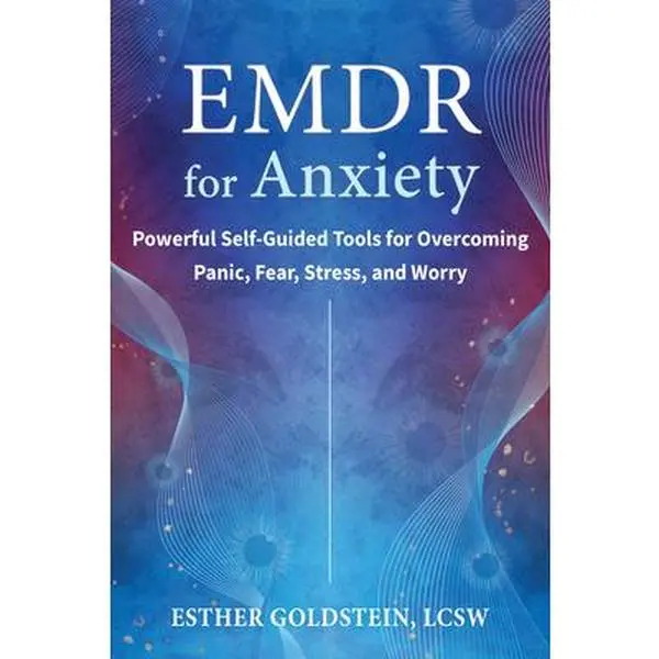 EMDR for Anxiety: Powerful Self-Guided Tools for Overcoming Panic, Fear, Stress, and Worry -- Esther Goldstein, Paperback