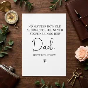 No Matter How Old a Girl Gets She Never Stops Needing Her Dad Fathers Day Card Daughter to Dad Card Sentimental Card 5x7 Greeting Card