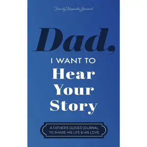 Dad, I Want to Hear Your Story: A Father's Guided Journal to Share His Life & His Love -- Jeffrey Mason - Hardcover