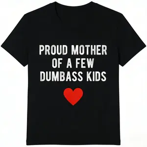 Proud Mom of a Few Dumbass Kids Funny Mother's Day Tshirt Summer Classic Unisex Full Size Cotton Tee