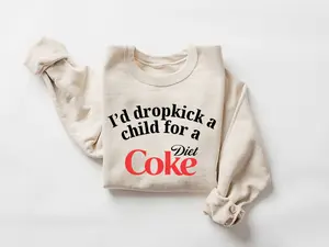 I would dropkick a child for a Diet Coke Sweatshirt - Long Sleeve Cotton Crewneck Menswear Hoodie