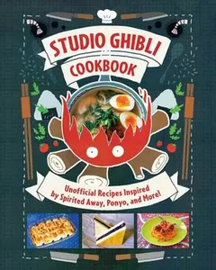 Studio Ghibli Cookbook: Unofficial Recipes Inspired by Spirited Away, Ponyo, and More! -- Minh-Tri Vo - Hardcover