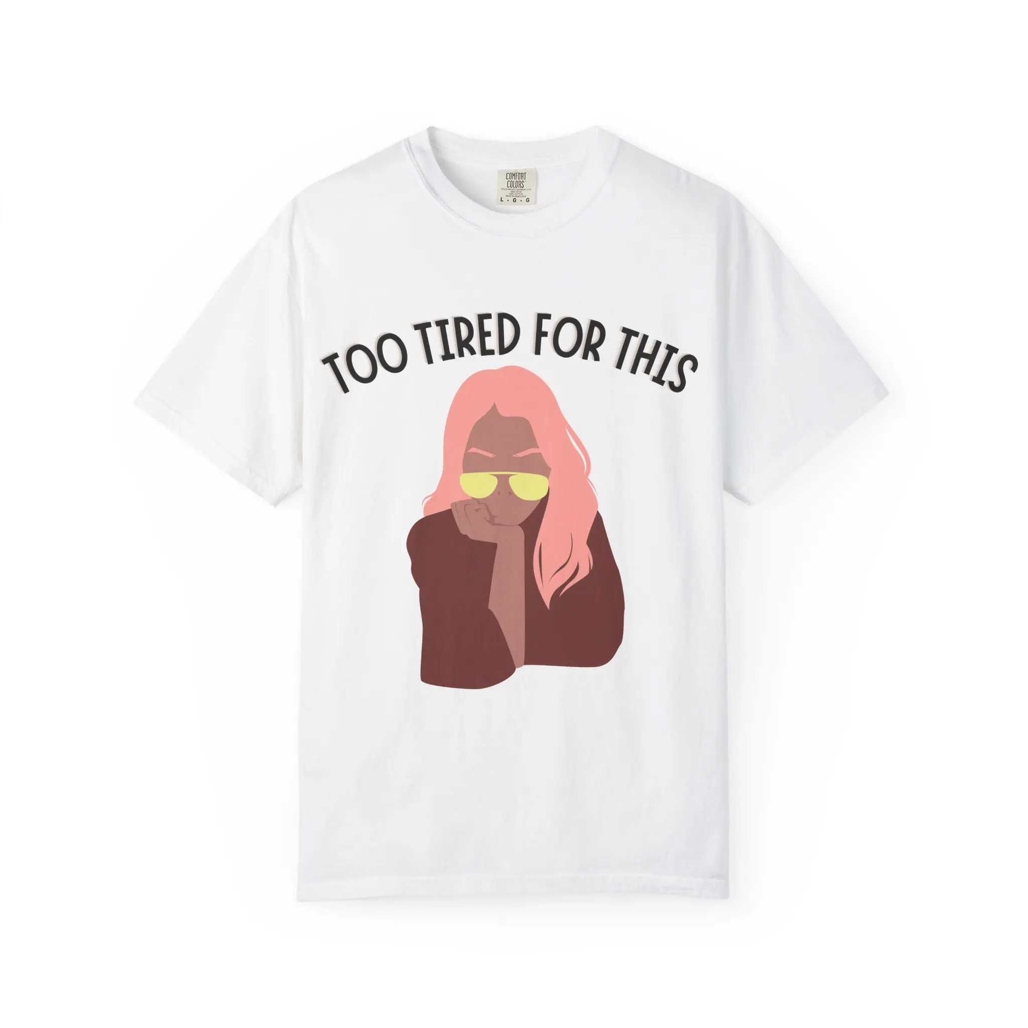 Too Tired For This graphic tee | Woman with sunglasses illustration