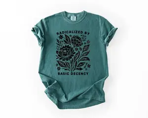 Comfort Colors Radicalized by Basic Decency Shirt, Feminist Graphic Tee, Social Justice Shirt, Activist Gift, Equality Tee, Liberal Clothing