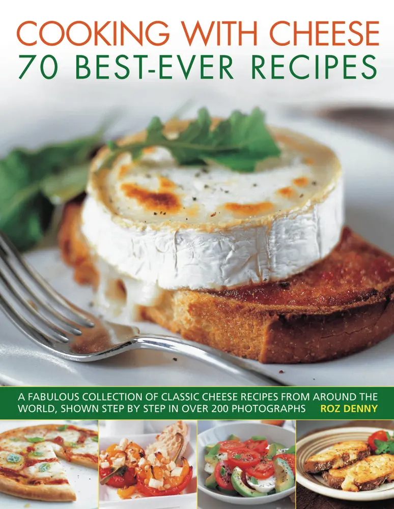 USED-Cooking with Cheese: 70 Best-Ever Recipes: A Fabulous Collection of Classic Cheese Recipes from Around the World, Shown Step by Step in Over 250 Photo by Denny, Roz (Paperback)