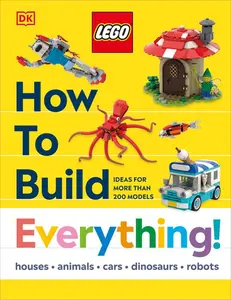 Lego How to Build Everything! -- Jessica Farrell - Hardcover