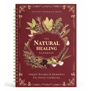 The Natural Healing Handbook - Simple Recipes and Remedies For Every Condition