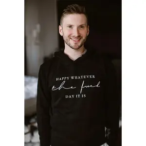 Happy Whatever the Fuck Day It Is Hoodie