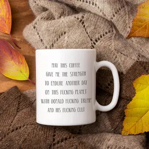 May This Coffee Give Me the Strength to Endure Another Day with Donald Trump Political Ceramic Coffee Mug, Microwave & Dishwasher Safe