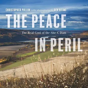 USED-The Peace in Peril: The Real Cost of the Site C Dam by Pollon, Christopher (Paperback)