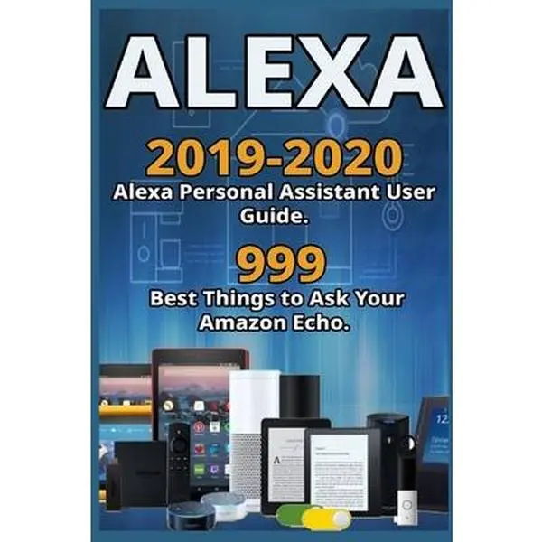 USED-Alexa: 2019-2020 Alexa Personal Assistant User Guide. 999 Best Things to Ask Your Amazon Echo . by Armstrong, Alex (Paperback)