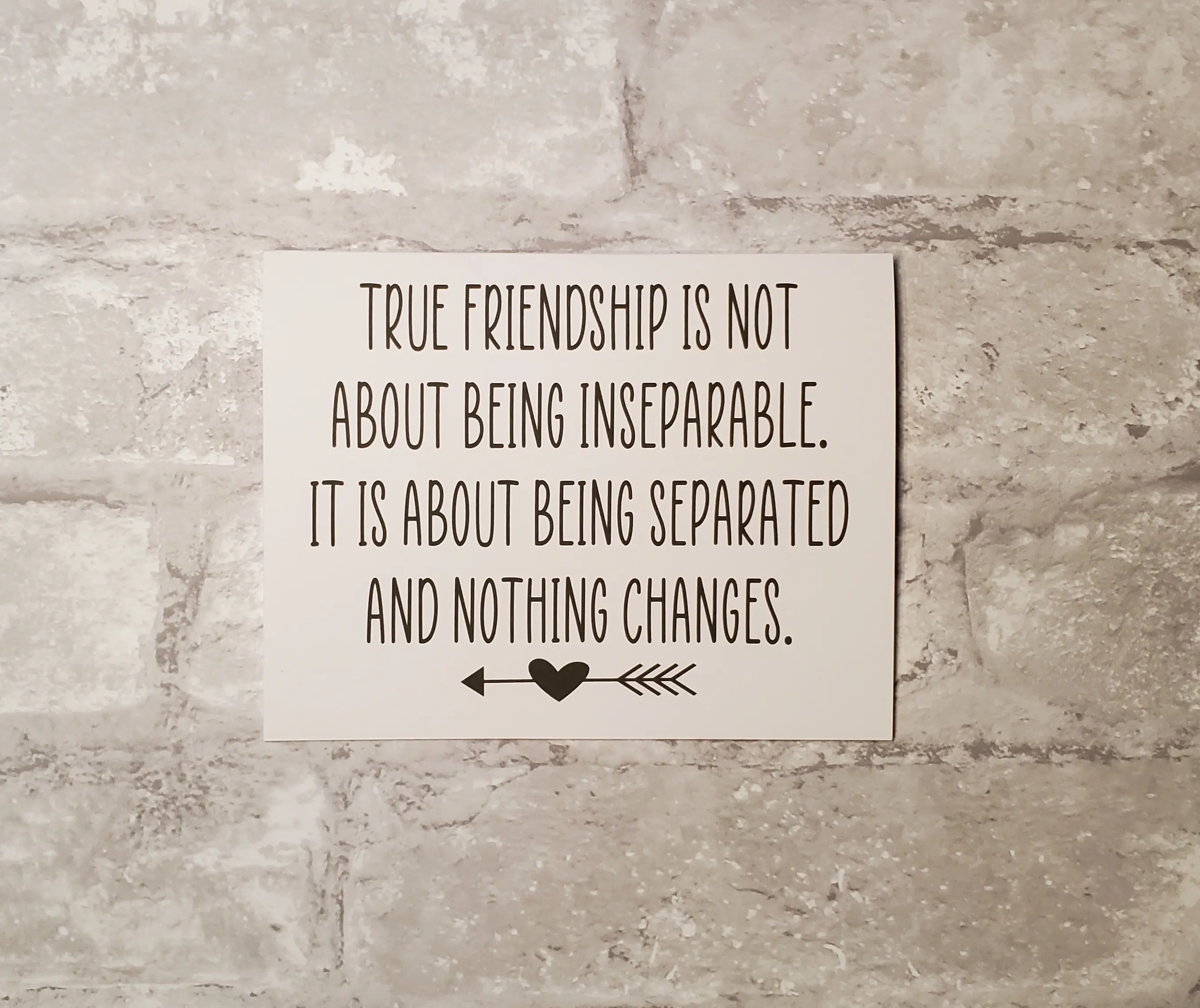 Friendship Card #63- True friendship is not about being inseparable. It is about being separated and nothing changes.- Blank inside.