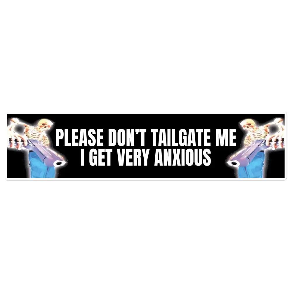 Please Don't Tailgate Me bumper sticker Please Don't Tailgate Me bumper sticker