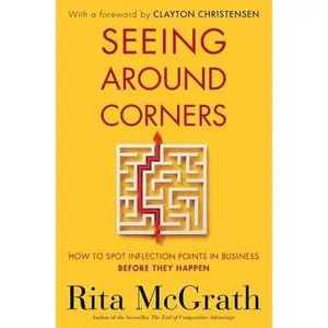 USED-Seeing Around Corners: How to Spot Inflection Points in Business Before They Happen by McGrath, Rita (Hardcover)