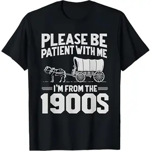 Please Be Patient With Me I'm From The 1900s T-Shirt | Funny Vintage Tee | Old School Humor Shirt