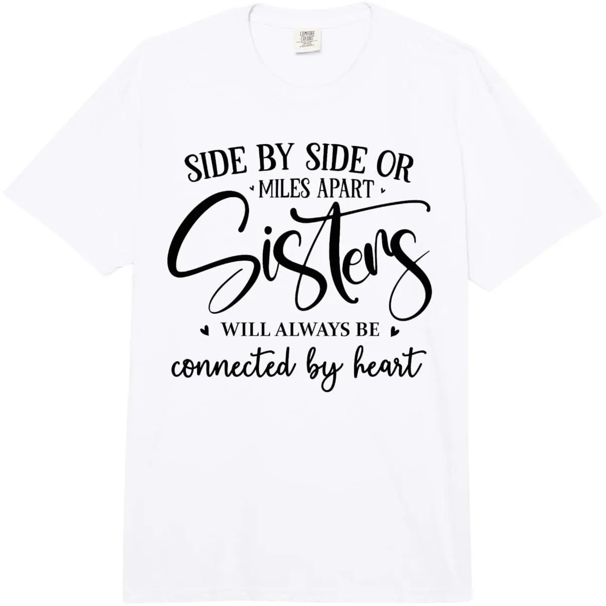 100% Premium Cotton graphic tees Side By Side Miles Apart Sisters Connected by Heart Sister Comfort Colors Adult Heavyweight T-Shirt