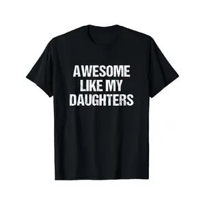 100% Cotton All-day Comfort Easy-care Fabric Timeless Crew Neck Awesome Like My Daughters Heartwarming Family Statement T-shirt - Family Gathering Essential, S-XXXXXL