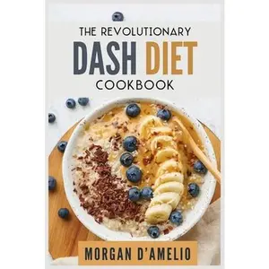 USED-The Revolutionary Dash Diet: Quick, Easy and Tasty Recipes to lose weight safely and fast. Challenge yourself: Burn Fat, Lose weight and Heal your by D'Amelio, Morgan (Paperback)