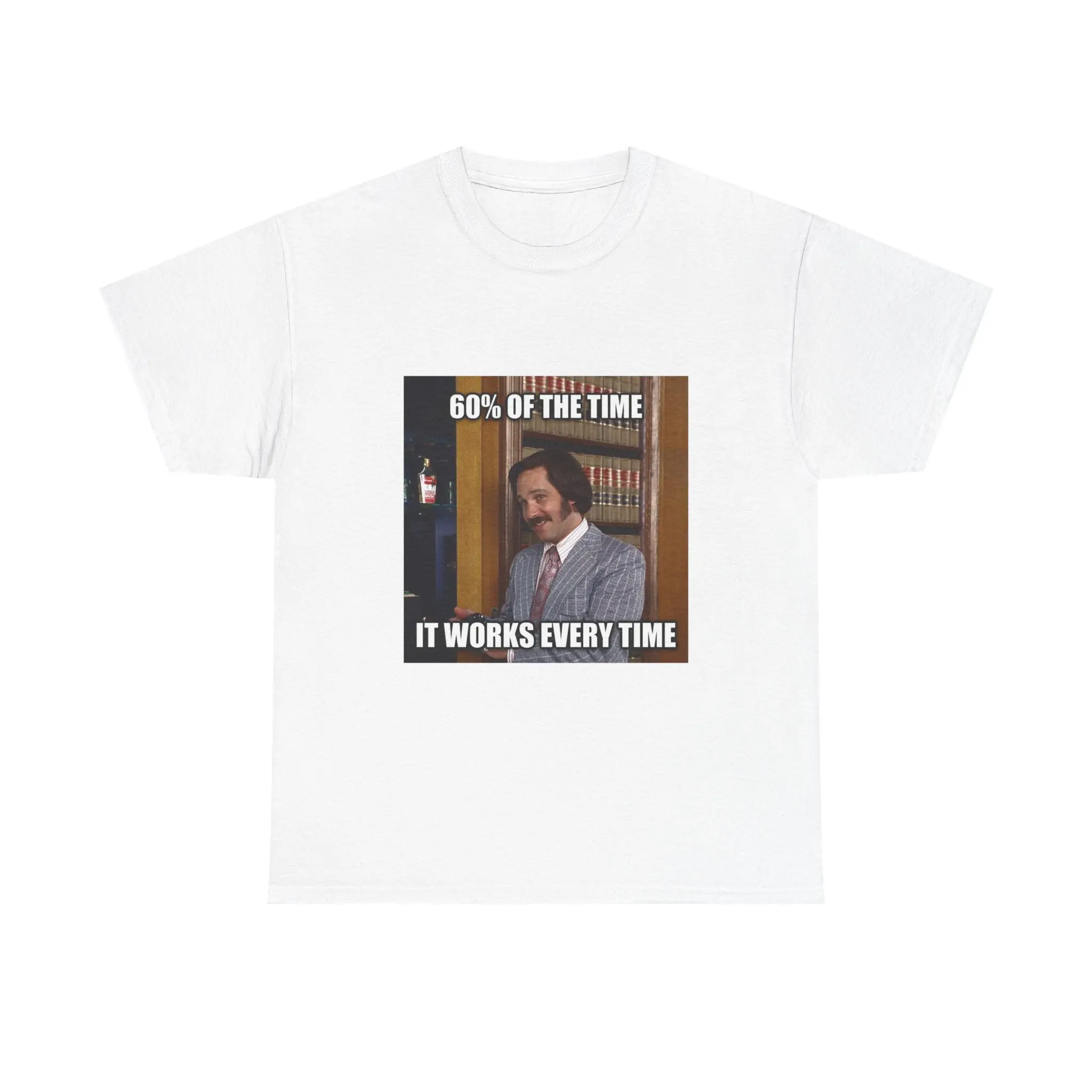 60% Of The Time It Works Every Time Tee | Funny Meme Shirt