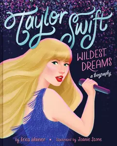 Taylor Swift: Wildest Dreams, A Biography by Erica Wainer||Joanie Stone [Hardback Book]