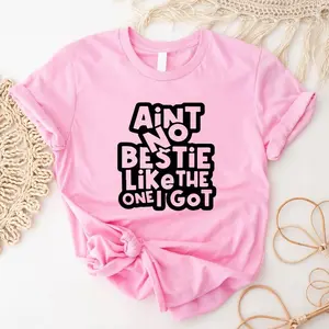 Ain't No Bestie Like The One I Got T-shirt, Bestfriends Love Shirt, Friendship Tee, Bestie's Birthday Cute Gift, Sisters T-shirt, Besties Forever Shirt
