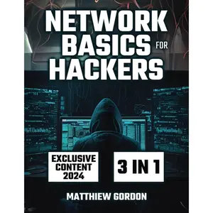 Network Basics for Hackers: 3 Books in 1 A Comprehensive Exploration of Networks, Ethical Hacking Techniques, and Next-Gen Security Threats Paperback – December 1, 2023