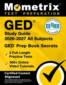 GED Study Guide 2025-2026 All Subjects - 3 Full-Length Practice Tests, 300+ Online Video Tutorials, GED Prep Book Secrets: [Certified Content Alignmen -- Matthew Bowling, Paperback