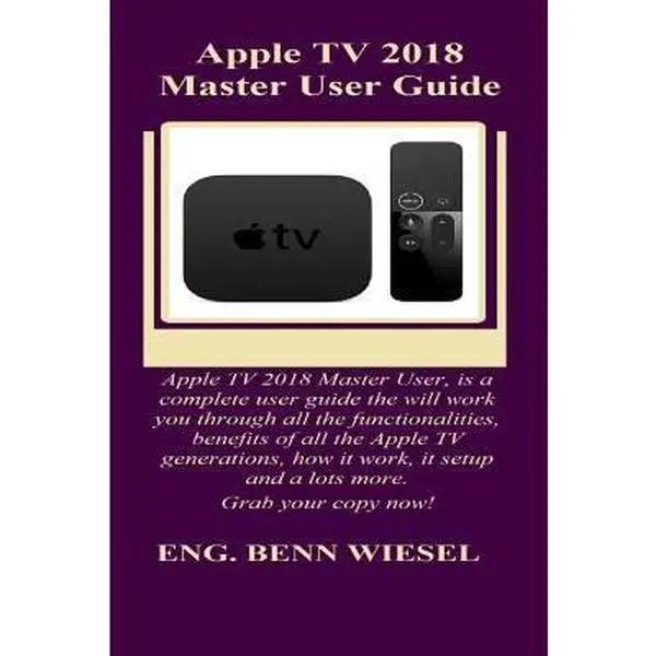 USED-Apple TV 2018 Master User Guide: Apple TV 2018 Master User, Is a Complete User Guide the Will Work You Through All the Functionalities, Benefits of Al by Wiesel, Benn (Paperback)