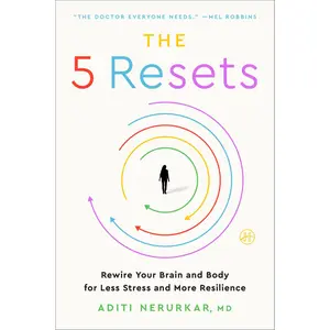 The 5 Resets: Rewire Your Brain and Body for Less Stress and More Resilience -- Aditi Nerurkar - Paperback
