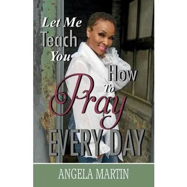 Let Me Teach You How To Pray Every Day -- Angela Martin, Paperback