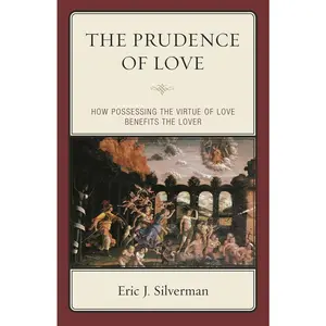 USED Book - The Prudence of Love: How Possessing the Virtue of Love Benefits the Lover by Silverman, Eric J. (Paperback) - english