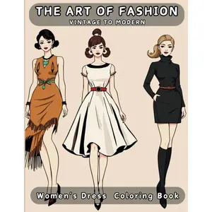 The Art of Fashion”: Vintage to Modern: A Creative Coloring Book For Young Girls Featuring Timeless Dress Patterns, Vintage Styles And Modern Chic Designs Paperback – Large Print, February 11, 2025