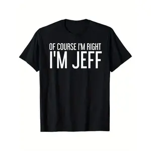 [100% Cotton] Summer T Shirts OF COURSE I'M RIGHT I'M JEFF Shirt Funny Gift Idea T-Shirt, 100% Cotton T-Shirt For Men And Women