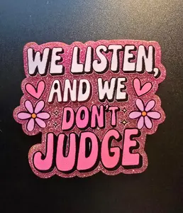 We Listen And We Don't Judge