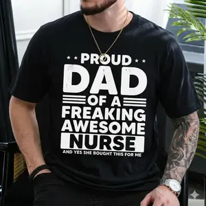 Proud Dad of a Freaking Awesome Nurse Shirt - Funny Father's Day Gift for Dad from Daughter, Best Dad Ever Men's Graphic Tee, Trendy Nursing Dad T-Shirt