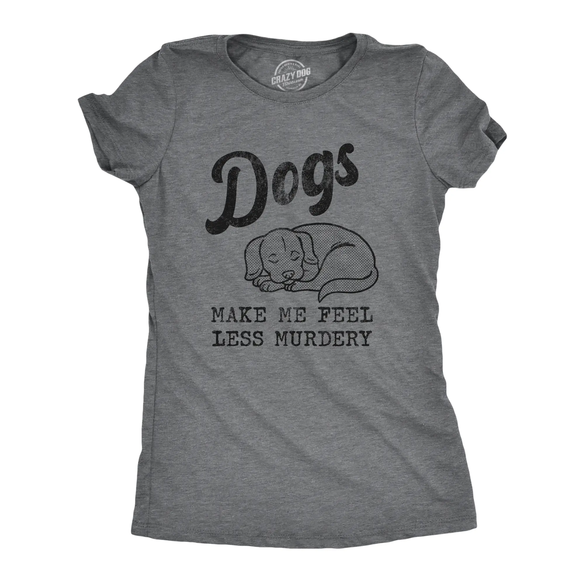 Womens Dogs Make Me Feel Less Murdery T Shirt Funny Sarcastic Puppy Dog Lovers Novelty Tee for Ladies Funny Womens T Shirts Cute Vintage Fashion Casual Ladies T-Shirt Gift Funny Dog Top Women's Novelty Tees Dark Grey