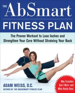 USED-The Absmart Fitness Plan: The Proven Workout to Lose Inches and Strengthen Your Core Without Straining Your Back by Weiss, Adam (Paperback)