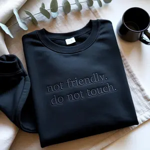 Not Friendly Do Not Touch Embroidered Tone-On-Tone Sweatshirt, Funny Humor Embroidery Shirt