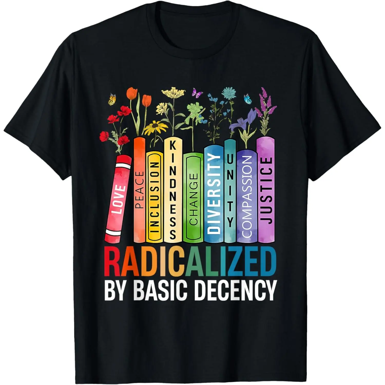 "Radicalized by Decency" Feminist Tee with Book Flower Prints, Unisex Style in Breathable Fabric for Gym or Daily Wear, Outdoors, Matching, Women, Graphic, Casual, Cotton, Fit, Soft, Top, Tshirt, Tops, Shortsleeve, Printed