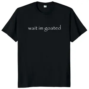 Wait I'm Goated T Shirt Funny Meme Trend Y2k Short Sleeve O-neck 100% Cotton Unisex Summer Casual T-shirts