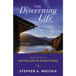 The Discerning Life: An Invitation to Notice God in Everything