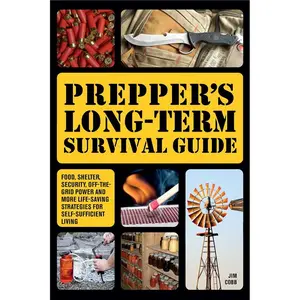 Prepper's Long-Term Survival Guide: Food, Shelter, Security, Off-the-Grid Power and More Life-Saving Strategies for Self-Sufficient Living (Books for Preppers) Paperback