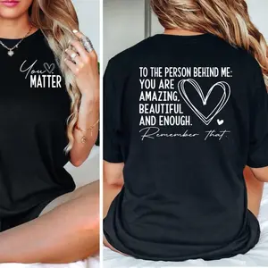 Dear Person Behind Me Shirt, You Matter Shirt, You Are Enough Shirt, Mental Health Matters Shirt, Kindness Shirt