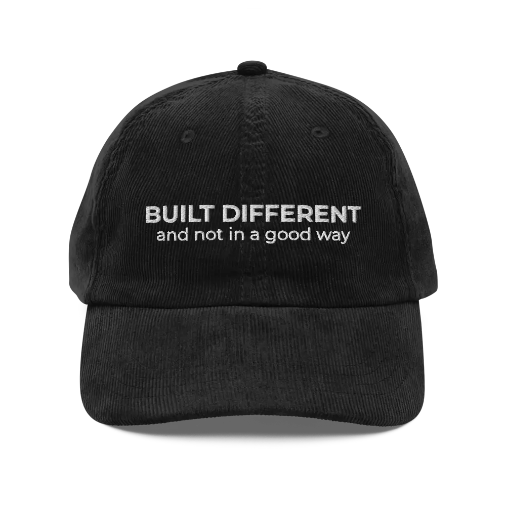 Built Different And Not In A Good Way Funny Corduroy Hat | Unhinged Mental Health Self Deprecating Gift Cap | Delusional Sayings