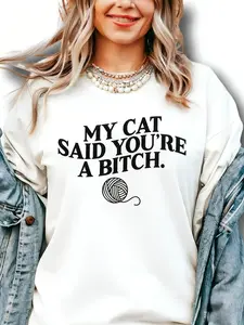 My Cat Said You're A Bitch. ~ Unisex Apparel Printed In The USA!