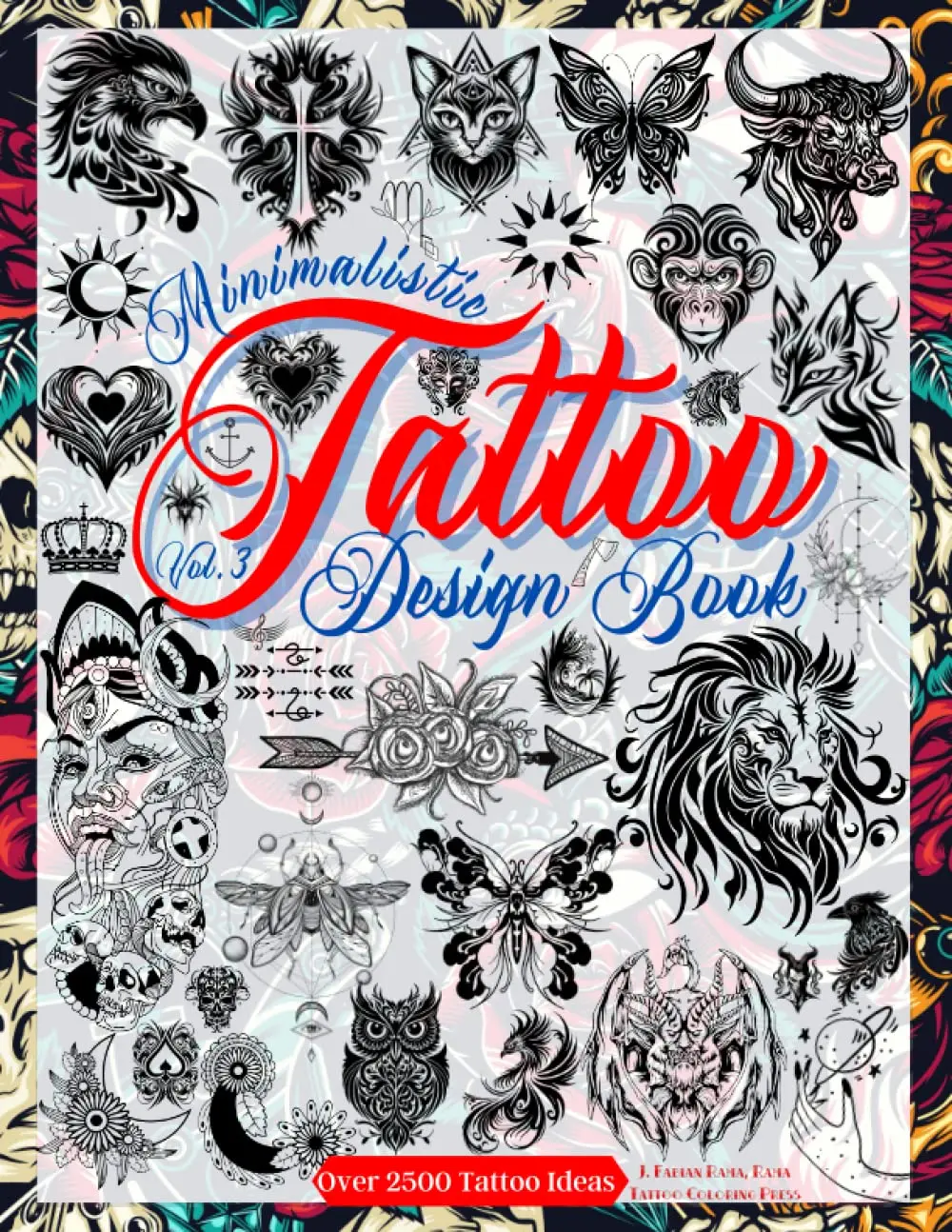 Tattoo Design Book Vol. 3: Over 2,500 Minimalist Tattoo Designs for Artists,Professionals, and Amateurs. Original Designs That Inspire You to Create ... forYour First Tattoo. (Books for Adults)
